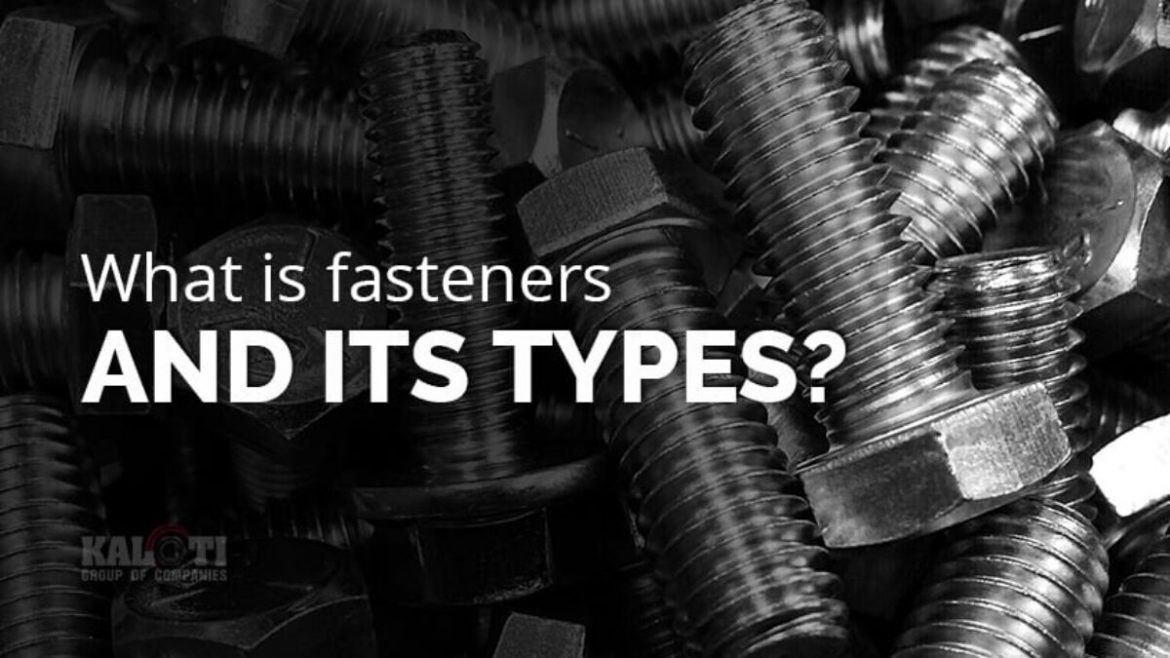 What are fasteners and their types? What are fasteners and their types?